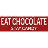 EAT CHOCOLATE - STAY CANDY