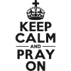 Keep Calm and Pray On