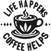 Life Happens Coffee Helps