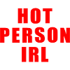 Hot person irl
