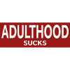 ADULTHOOD SUCKS