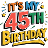 It's my 45th Birthday