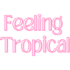 Feeling Tropical