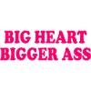 Big heart bigger ass