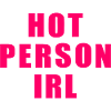 Hot person irl
