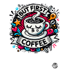 But first coffee
