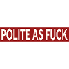 POLITE AS FUCK
