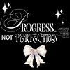 Progress, not perfection.