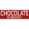 CHOCOLATE IS GROOVY