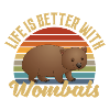 Life Is Better With Wombats