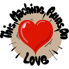 This Machine Runs On Love
