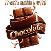 IT GETS BETTER WITH CHOCOLATE