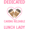 Cafeteria employee Dedicated, loyal, friend