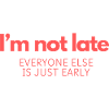 I'm Not Late!