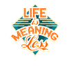 Life Is Meaning Less Motivational