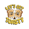 Let's Get Toasty