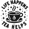 Life Happens Tea Helps