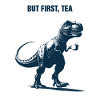 But first Tea, Tea Rex