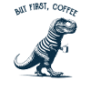 But first Coffee, Dino