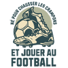 NÉ POUR JOUER AU FOOTBALL