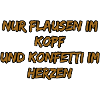 Konfetti im Herzen, Kopf frei