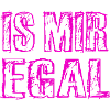 Is Mir Egal