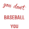 I Like Baseball But You