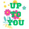 up to you