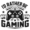 I’d Rather Be Gaming