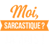Moi, sarcastique ? Jamais
