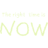 The right time is NOW