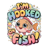 I'm Hooked On Fish
