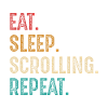 eat sleep scrolling repeat