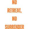 No retreat, no surrender!