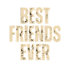 BEST FRIENDS EVER