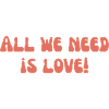 All we need is love!