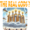 The real gods?