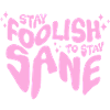 Stay crazy to stay sane
