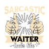 Sarcastic Waiter Sarcasm