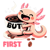 Axolotl but first coffee gift