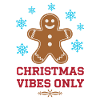 Gingerbread Man Christmas Vibes Only