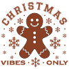 Gingerbread Man Christmas Vibes Only