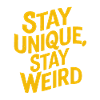 Stay unique stay weird