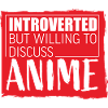 Introverted But Willing To Discuss Anime Japan