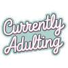 Currently Adulting 7