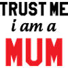 Believe me, I'm a Mom!