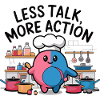 Less Talk, More Action Chef