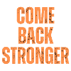 COME BACK STRONGER