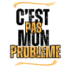 c'est pas mon problème