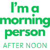 Morning Person (After Noon)